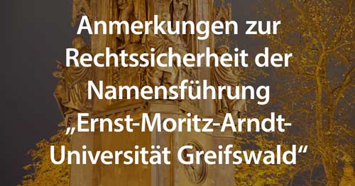 Anmerkungen zur Rechtssicherheit der Namensführung „Ernst-Moritz-Arndt-Universität Greifswald“